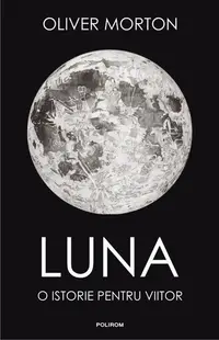 Luna. O istorie pentru viitor - Hardcover - Oliver Morton