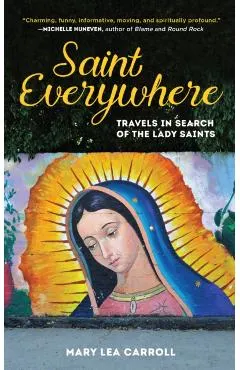 Saint Everywhere: Travels in Search of the Lady Saints