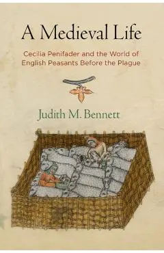 A Medieval Life: Cecilia Penifader and the World of English Peasants Before the Plague