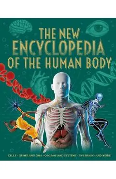 The New Encyclopedia of the Human Body: Cells, Genes and Dna, Organs and Systems, the Brain, and More!