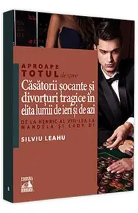 Aproape totul despre... Casatorii socante si divorturi tragice in elita lumii de ieri si de azi