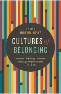 Cultures of Belonging: Building Inclusive Organizations That Last