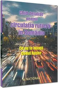 Ghid detaliat pentru circulația rutieră în România. Ce nu te învață codul rutier - Paperback brosat
