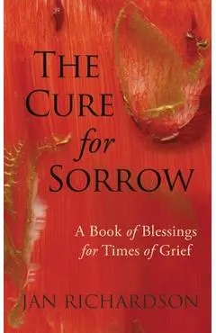 The Cure for Sorrow: A Book of Blessings for Times of Grief