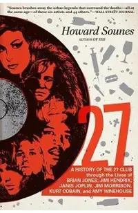 27: A History of the 27 Club Through the Lives of Brian Jones, Jimi Hendrix, Janis Joplin, Jim Morrison, Kurt Cobain, and