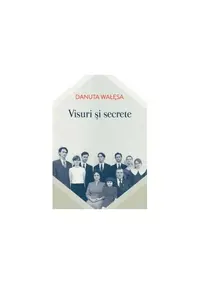 Visuri şi secrete - Paperback brosat - Danuta Wałęsa