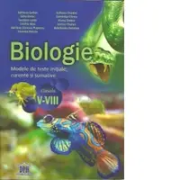 Biologie. Modele de teste initiale, curente si sumative pentru clasele V-VIII