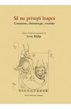 Sa nu privesti inapoi. Comunism, dramaturgie, societate