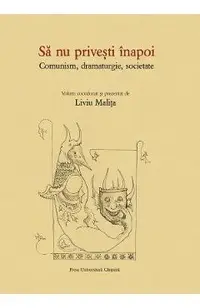 Sa nu privesti inapoi. Comunism, dramaturgie, societate