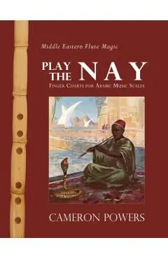 Middle Eastern Flute Magic: Play the Nay: Finger Charts for Arabic Music Scales