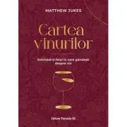 Cartea vinurilor. Schimba-ti felul in care gandesti despre vin
