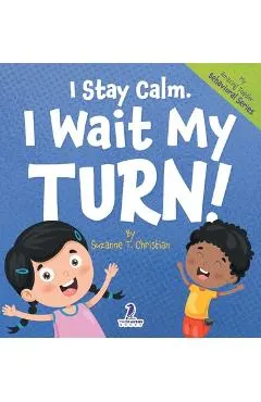 I Stay Calm. I Wait My Turn!: An Affirmation-Themed Book About Waiting For Toddlers (Ages 2-4)