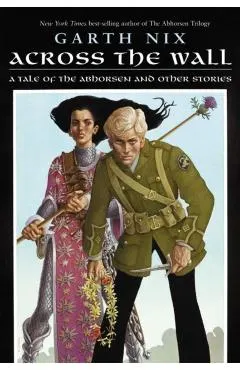 Across the Wall: A Tale of the Abhorsen and Other Stories