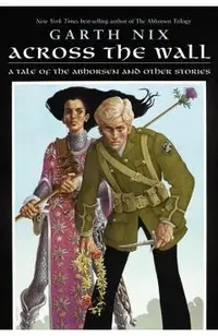 Across the Wall: A Tale of the Abhorsen and Other Stories