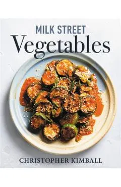 Milk Street Vegetables: 250 Bold, Simple Recipes for Every Season