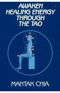 Awaken Healing Energy Through the Tao: The Taoist Secret of Circulating Internal Power