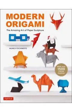 Modern Origami: The Amazing Art of Paper Sculpture (34 Original Projects)