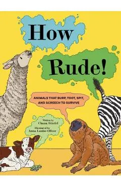 How Rude!: Animals That Burp, Toot, Spit, and Screech to Survive