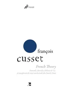 French Theory: Foucault, Derrida, Deleuze & Co. și transformările vieții intelectuale din Statele Unite - Paperback brosat - François Cusset