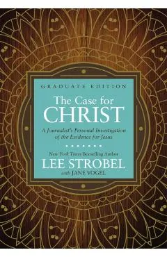 The Case for Christ Graduate Edition: A Journalist's Personal Investigation of the Evidence for Jesus