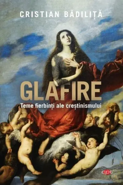 Glafire. Teme fierbinți ale creștinismului (Carte pentru toți) - Paperback brosat - Cristian Bădiliță