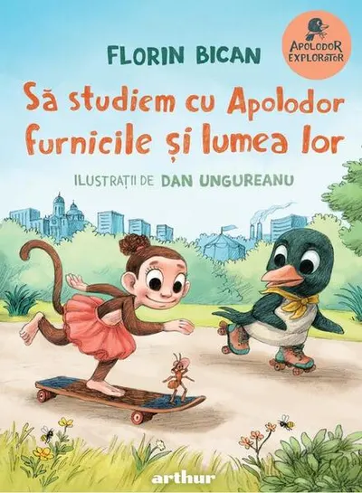 Să studiem cu Apolodor furnicile și lumea lor (Vol. 4) - Hardcover - Florin Bican