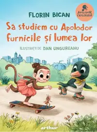 Să studiem cu Apolodor furnicile și lumea lor (Vol. 4) - Hardcover - Florin Bican