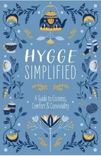Hygge Simplified: A Guide to Scandinavian Coziness, Comfort & Conviviality (Happiness, Self-Help, Danish, Love, Safety, Change, Housewar