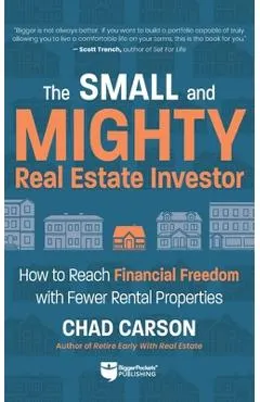 Small and Mighty Real Estate Investor: Build Big Financial Freedom with Fewer Rental Properties
