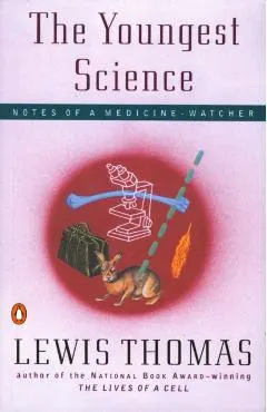 The Youngest Science: Notes of a Medicine-Watcher