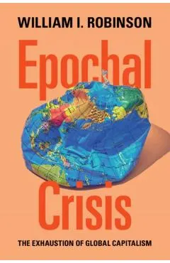 Epochal Crisis: The Exhaustion of Global Capitalism