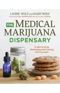The Medical Marijuana Dispensary: Understanding, Medicating, and Cooking with Cannabis
