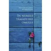 In numele tamaduirii omului. Teologia ortodoxa si psihoterapia. Convergente si divergente
