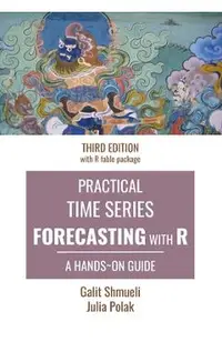Practical Time Series Forecasting with R: A Hands-On Guide [Third Edition]