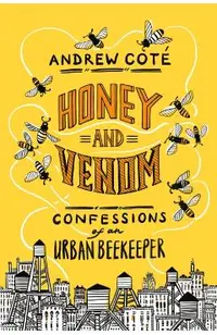 Honey and Venom: Confessions of an Urban Beekeeper