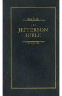 Jefferson Bible: The Life and Morals of Jesus of Nazareth