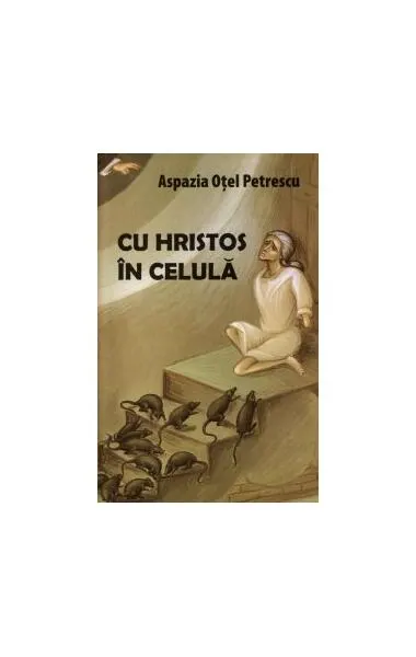 Cu Hristos în celulă - Paperback brosat - Aspazia Oţel Petrecu