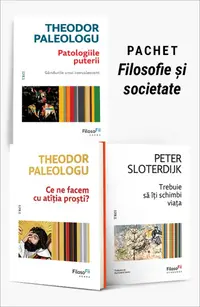 Pachet Filosofie și societate. Patologiile puterii/Ce ne facem cu atîția proști?/Trebuie să îți schimbi viața