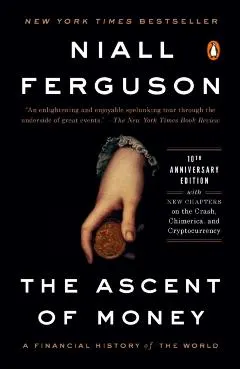 The Ascent of Money: A Financial History of the World: 10th Anniversary Edition