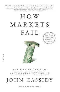 How Markets Fail: The Rise and Fall of Free Market Economics