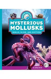 Mysterious Mollusks: Shells, Slime, and Suction