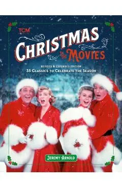 Christmas in the Movies (Revised & Expanded Edition): 35 Classics to Celebrate the Season