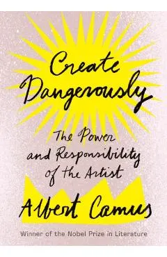 Create Dangerously: The Power and Responsibility of the Artist