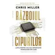 Razboiul cipurilor. Lupta pentru cea mai importanta tehnologie din lume