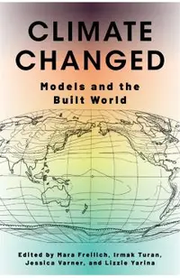 Climate Changed: Models and the Built World