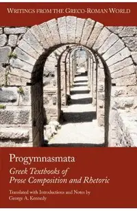 Progymnasmata: Greek Textbooks of Prose Composition and Rhetoric