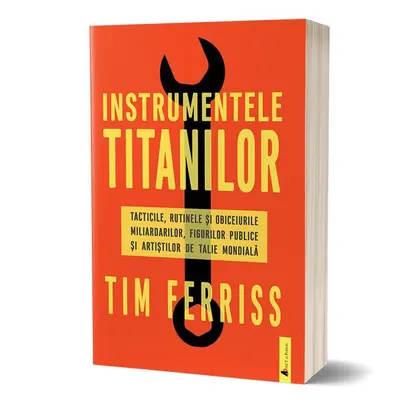 Instrumentele titanilor: tacticile, rutinele și obiceiurile miliardarilor, figurilor publice și artiștilor de talie mondială - Paperback - Timothy Ferriss