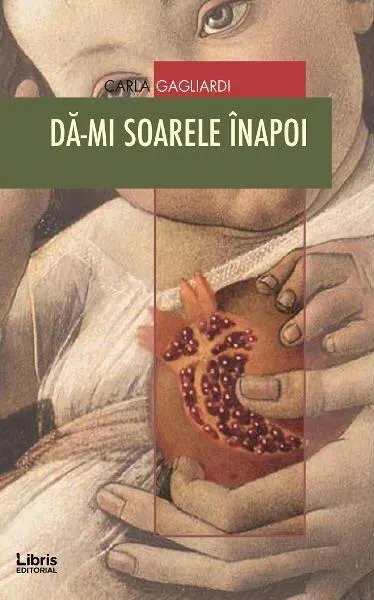 Dă-mi soarele înapoi - Paperback brosat - Carla Gagliardi