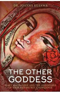 The Other Goddess: Mary Magdalene and the Goddesses of Eros and Secret Knowledge