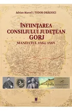 Infiintarea Consiliului Judetean Gorj. Mandatul 1864-1868